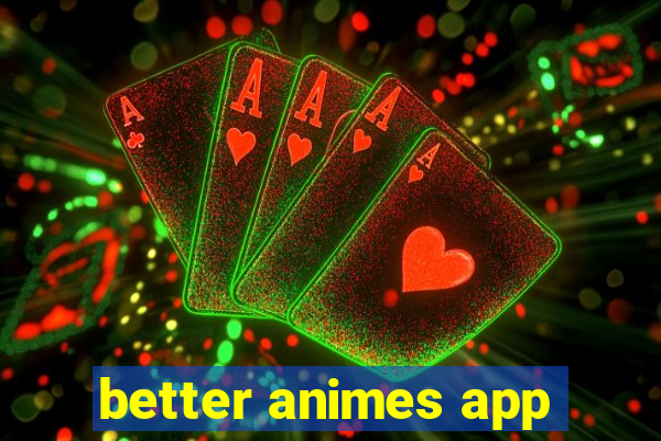 better animes app